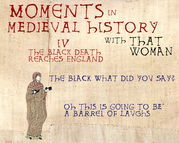 It wasn't the Plague by the way. The current consensus is that the Black Death was actually Ebola! FACTS AMAZING!